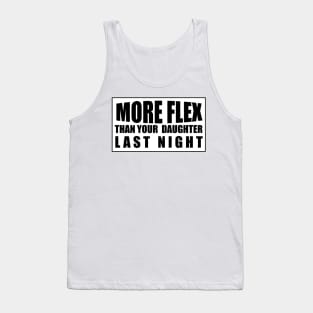 MORE FLEX THAN YOUR DAUGHTER LAST NIGHT Tank Top